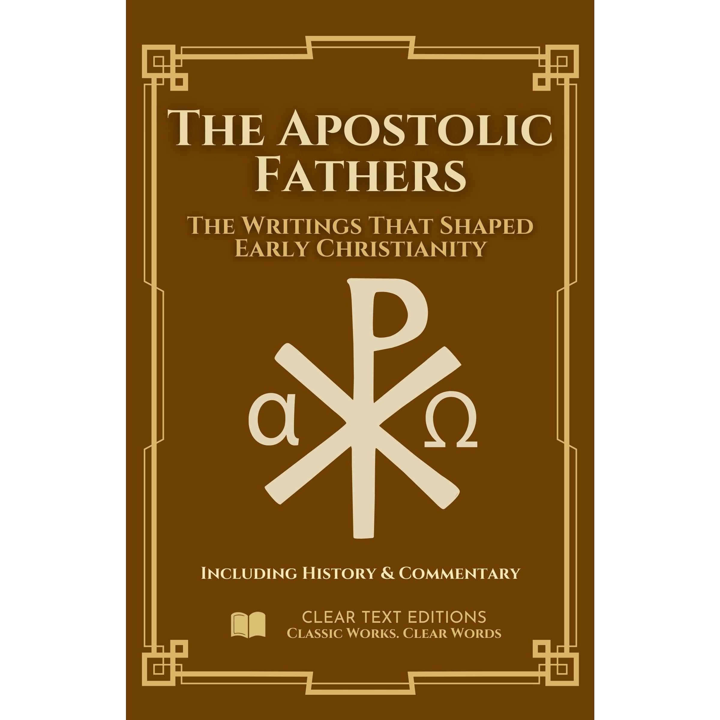 The Apostolic Fathers: The Definitive & Complete Modern English Translation