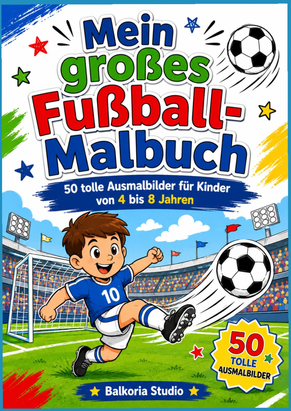 Mein großes Fußball-Malbuch: 50 tolle Ausmalbilder für Kinder von 4 bis 8 Jahren