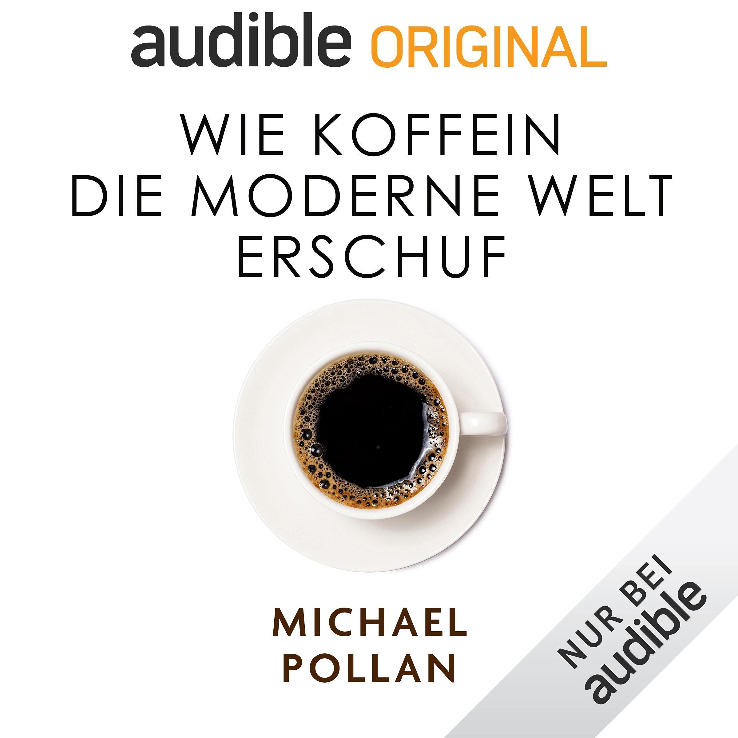 Wie Koffein die moderne Welt erschuf [Caffeine: How Caffeine Created the Modern World]