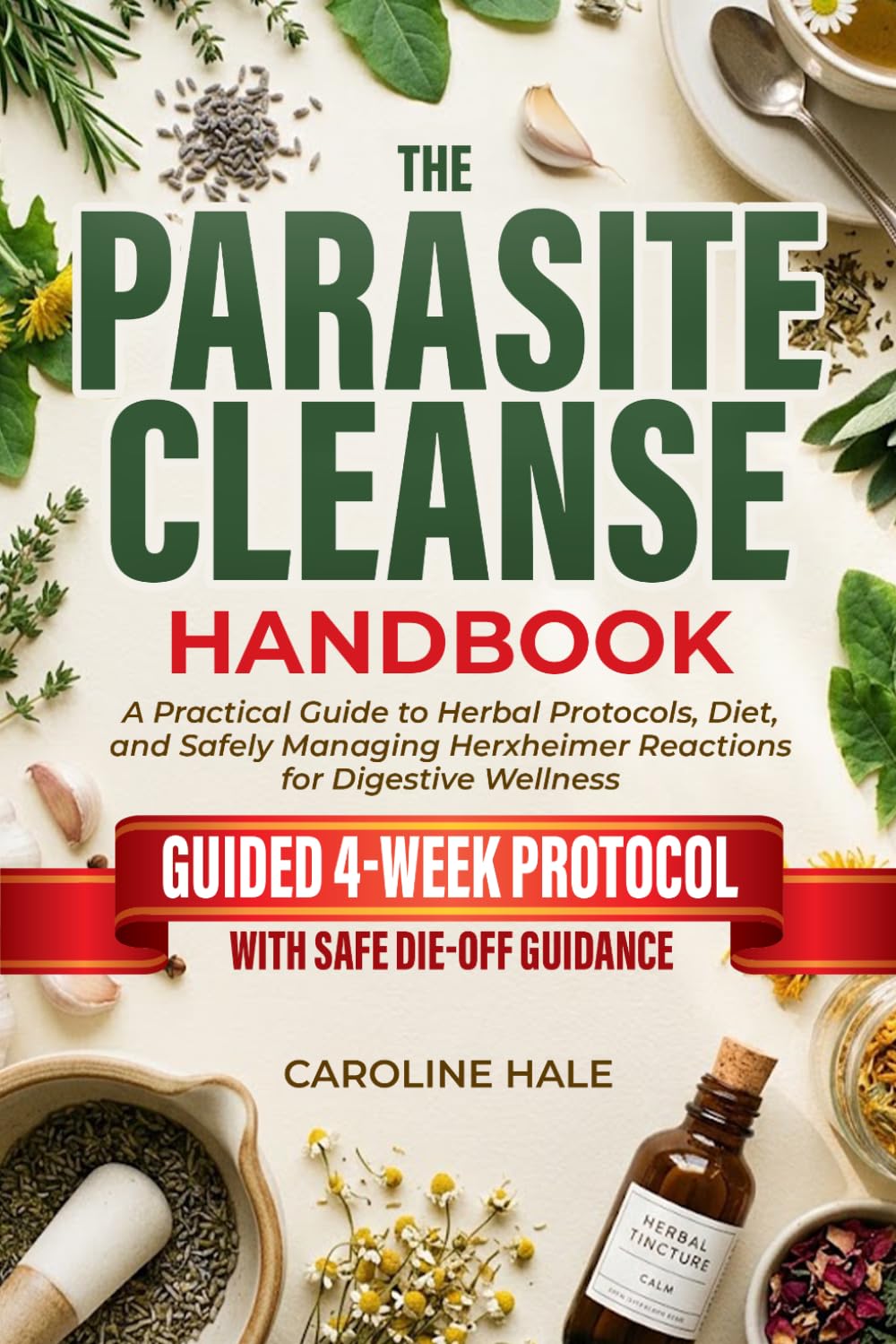 The Parasite Cleanse Handbook: A Practical Guide to Herbal Protocols, Diet, and Safely Managing Herxheimer Reactions for Digestive Wellness