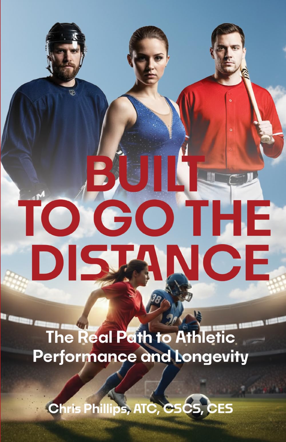 Built to Go The Distance: The Real Path to Athletic Performance and Longevity