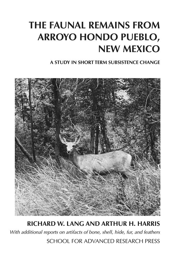 The Faunal Remains from Arroyo Hondo Pueblo, New Mexico: A Study in Short-term Subsistence Change (ARROYO HONDO ARCHAEOLOGICAL SERIES)