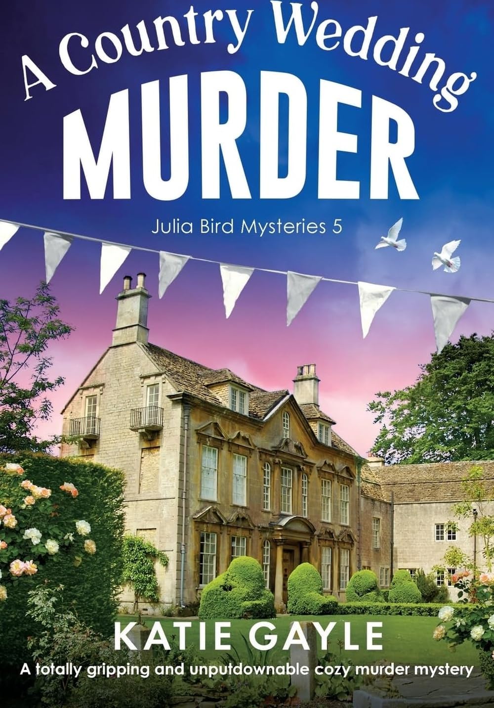 A Country Wedding Murder: A totally gripping and unputdownable cozy murder mystery: 5 (Julia Bird Mysteries)