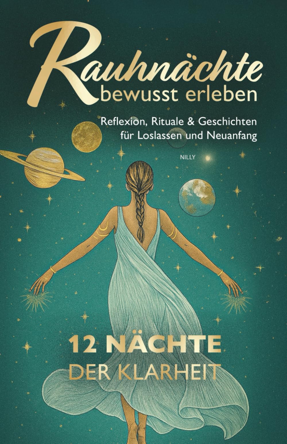 Rauhnächte bewusst erleben: 12 Nächte der Klarheit – Reflexion, Rituale & Geschichten für Loslassen und Neuanfang