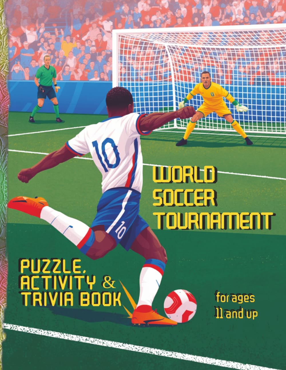 World Soccer Tournament | Puzzle, Activity & Trivia Book: Challenging Soccer-Themed Puzzles, Brain Teasers, Tidbits & Trivia For Ages 11 And Up (Sports Activity Books For All Ages)
