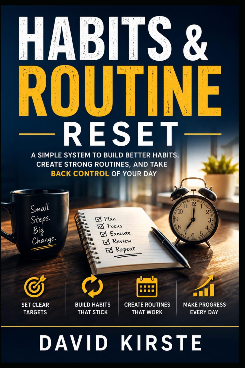 Habits & Routine Reset: The 30-Day Science-Based Guide to Building Lasting Change – Without Willpower, Without Perfection