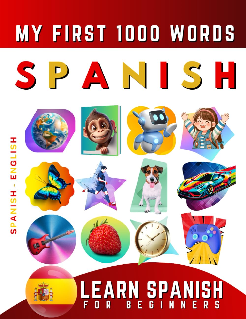 Learn Spanish for Beginners, My First 1000 Words: Bilingual Spanish - English Language Learning Book for Kids & Adults