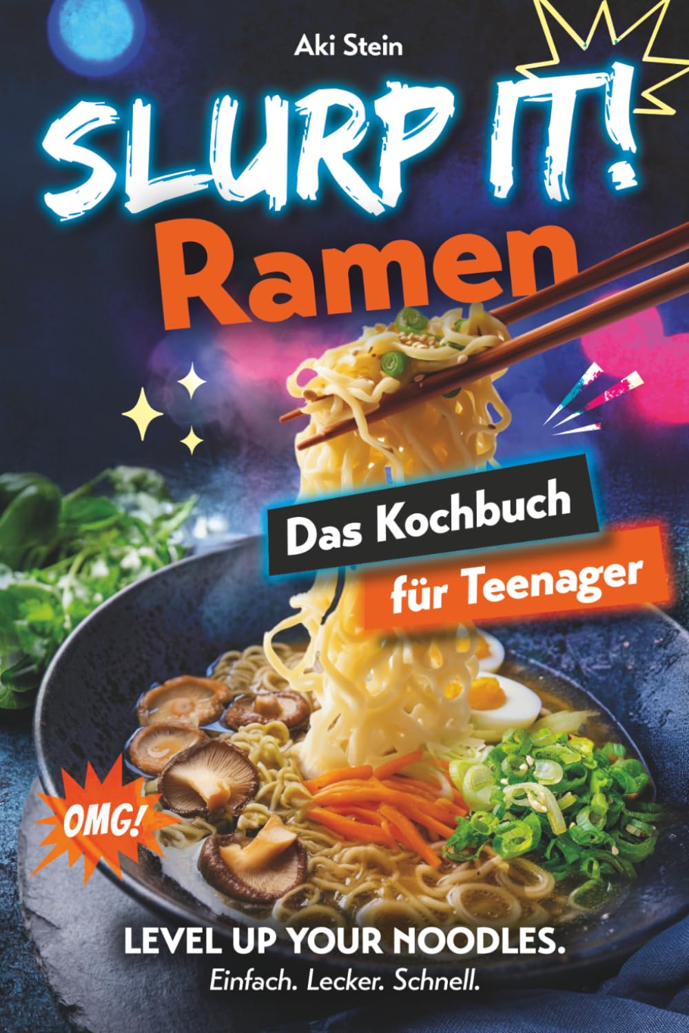 Slurp it! Ramen Kochbuch für Teenager: Unnormal leckere, einfache & geniale Rezepte für japanische Nudelsuppen