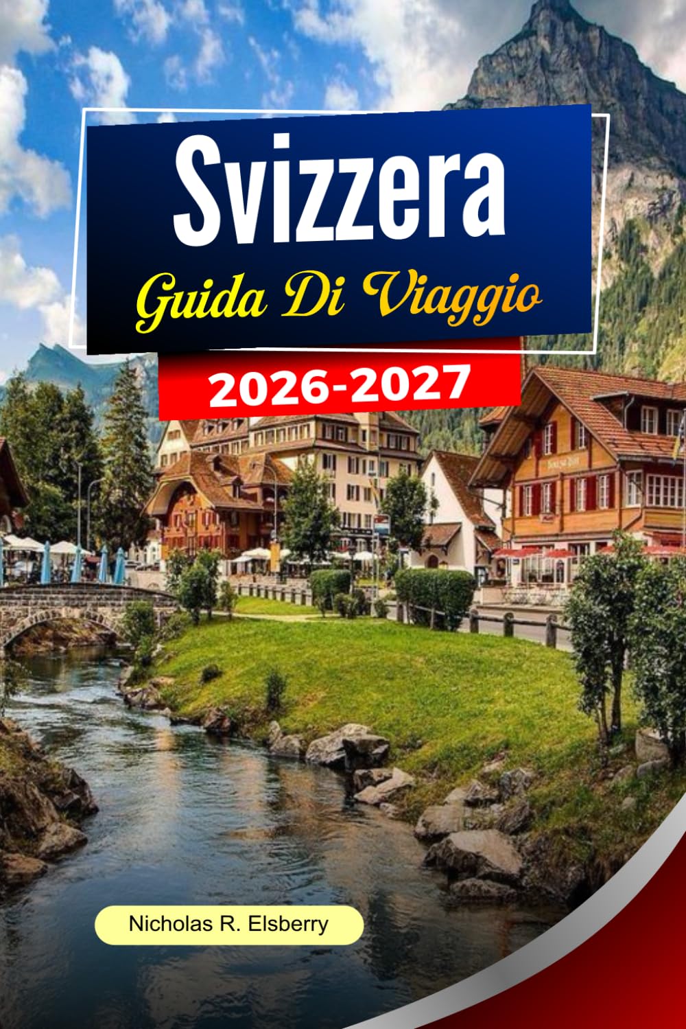 SVIZZERA Guida ai viaggio 2026-2027: Paesaggi alpini, viaggi panoramici in treno, città affascinanti e pianificazione intelligente dei viaggi