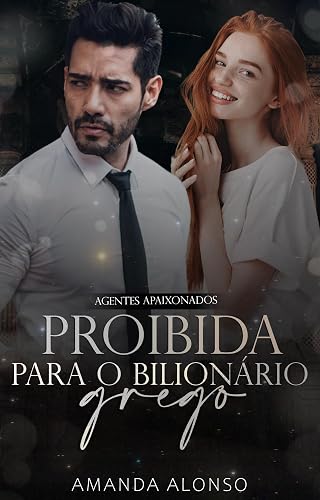 Proibida para o Bilionário Grego (Agentes Apaixonados) (Portuguese Edition)