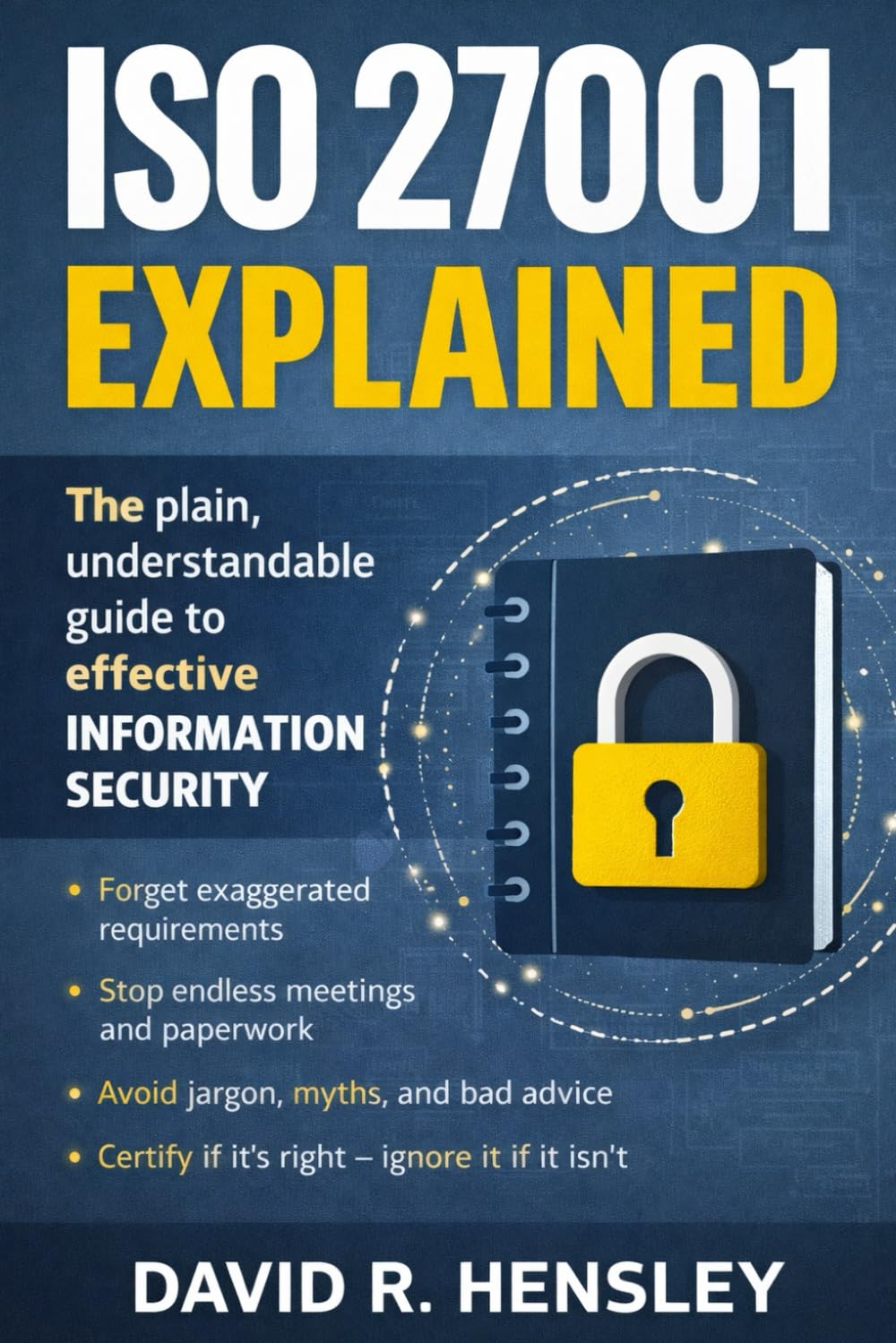 ISO 27001 Explained for Small Businesses: What It Really Requires, What Auditors Actually Look For, and What You Can Safely Ignore