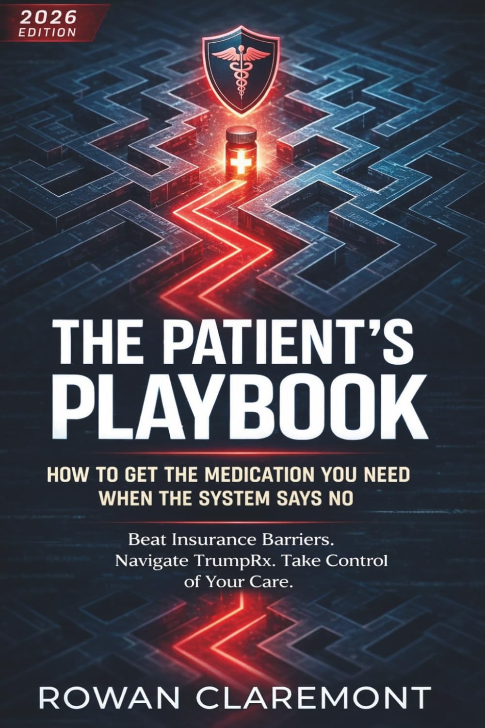 The Patient’s Playbook 2026: Scripts, Loopholes, and Tactics To Beat AI Insurance Denials and Afford Your Meds.