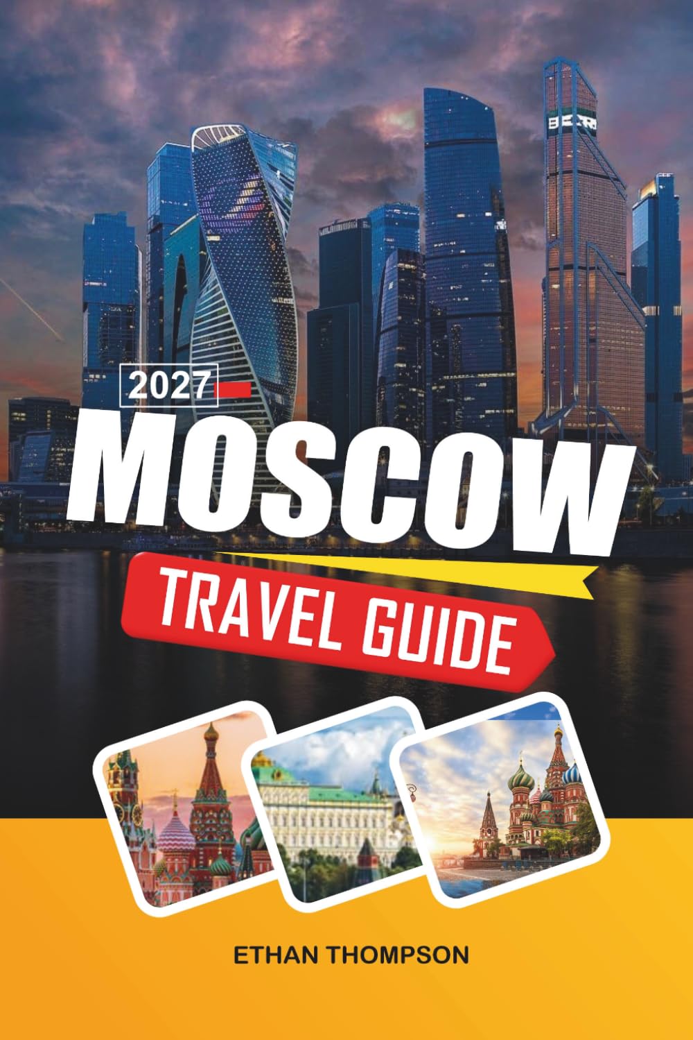 MOSCOW TRAVEL GUIDE 2027: Red Square, Kremlin Landmarks, St. Basil’s Cathedral, Moscow Metro & Russian History