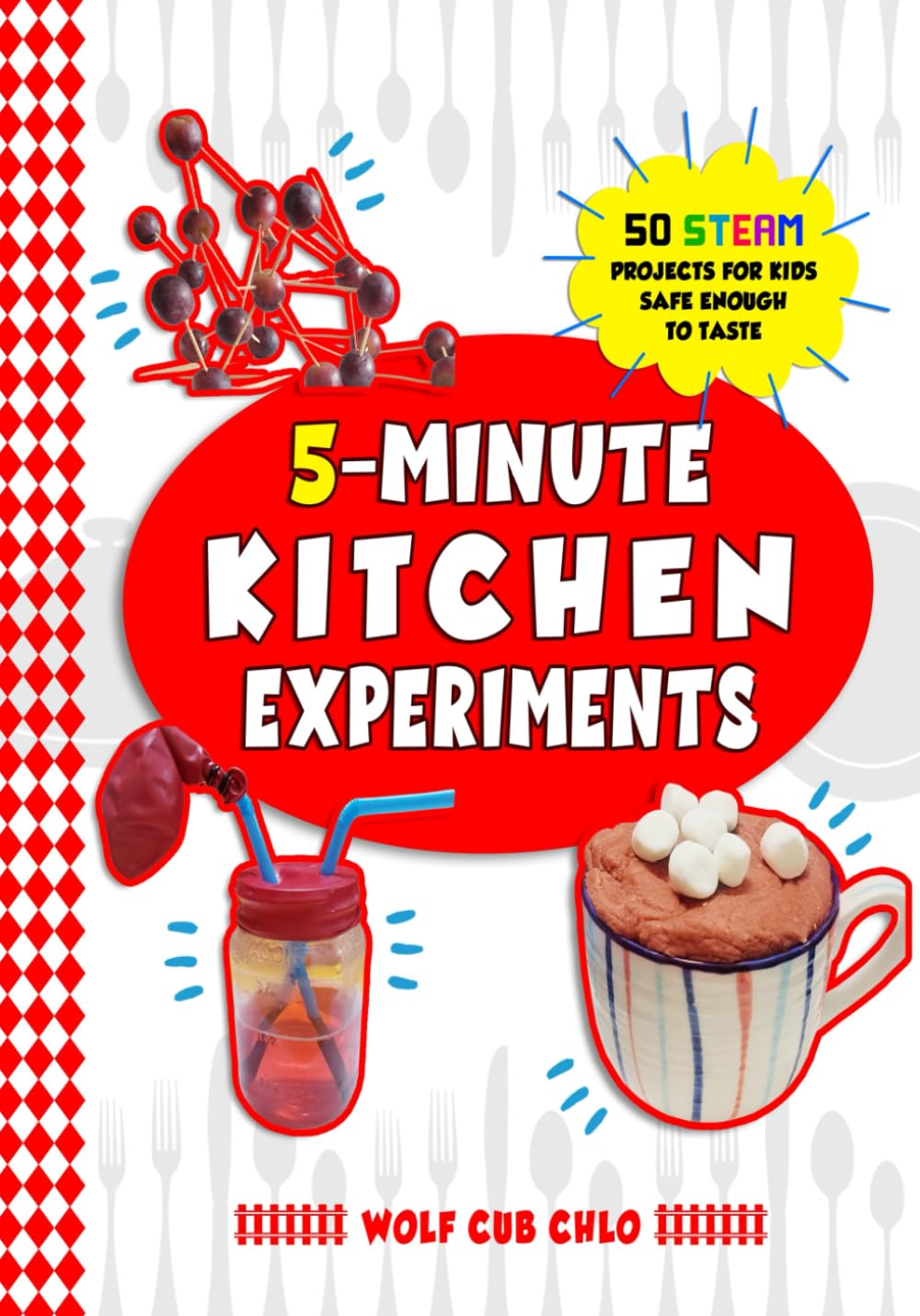 5 Minute Kitchen Experiments: 50 STEAM Projects for Kids Safe Enough to Taste (fun cookbooks for kids ages 4-9)