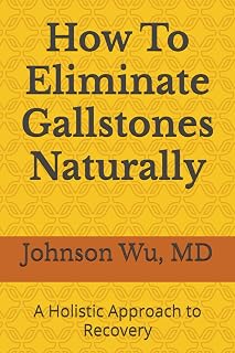How To Eliminate Gallstones Naturally: A Holistic Approach to Recovery