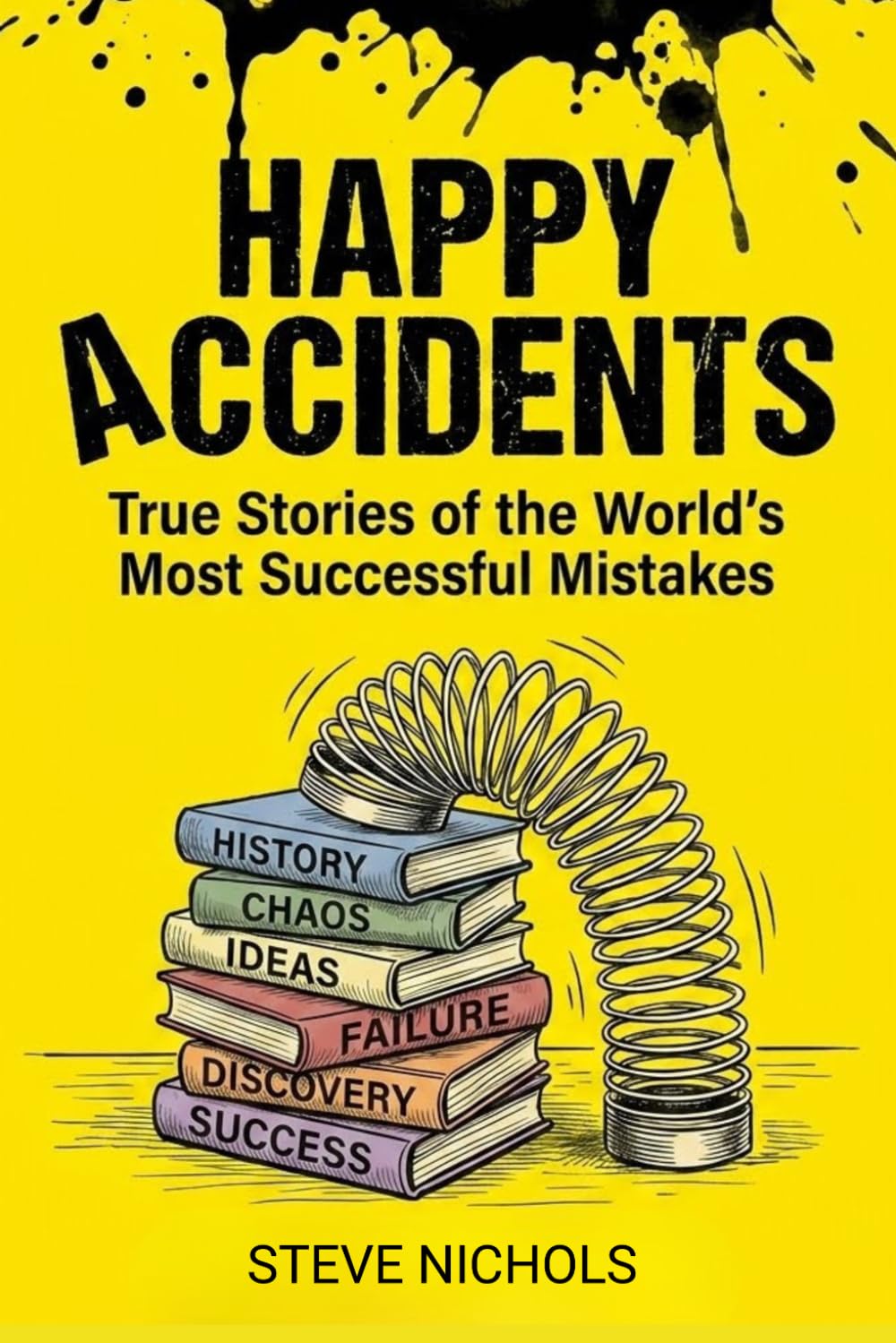 Happy Accidents: True Stories of the World's Most Successful Mistakes