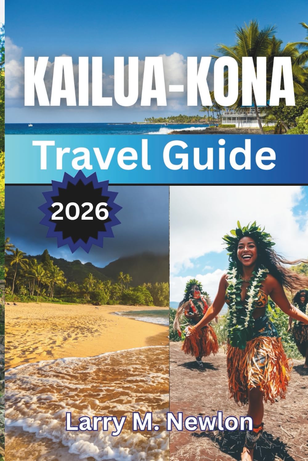 KAILUA-KONA TRAVEL GUIDE 2026: 2026 Discover Beaches, Culture, Outdoor Adventures, and Hidden Gems on Hawaii’s Big Island in 2026 (Aloha Adventures: ... — The Complete Island Travel Guide Series)