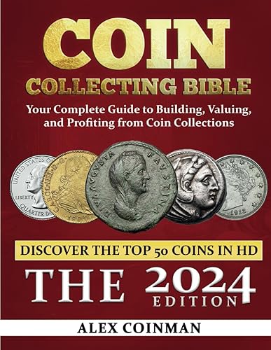 Coin Collecting Bible 2024: Your Complete Guide to Building, Valuing, and Profiting from Coin Collections