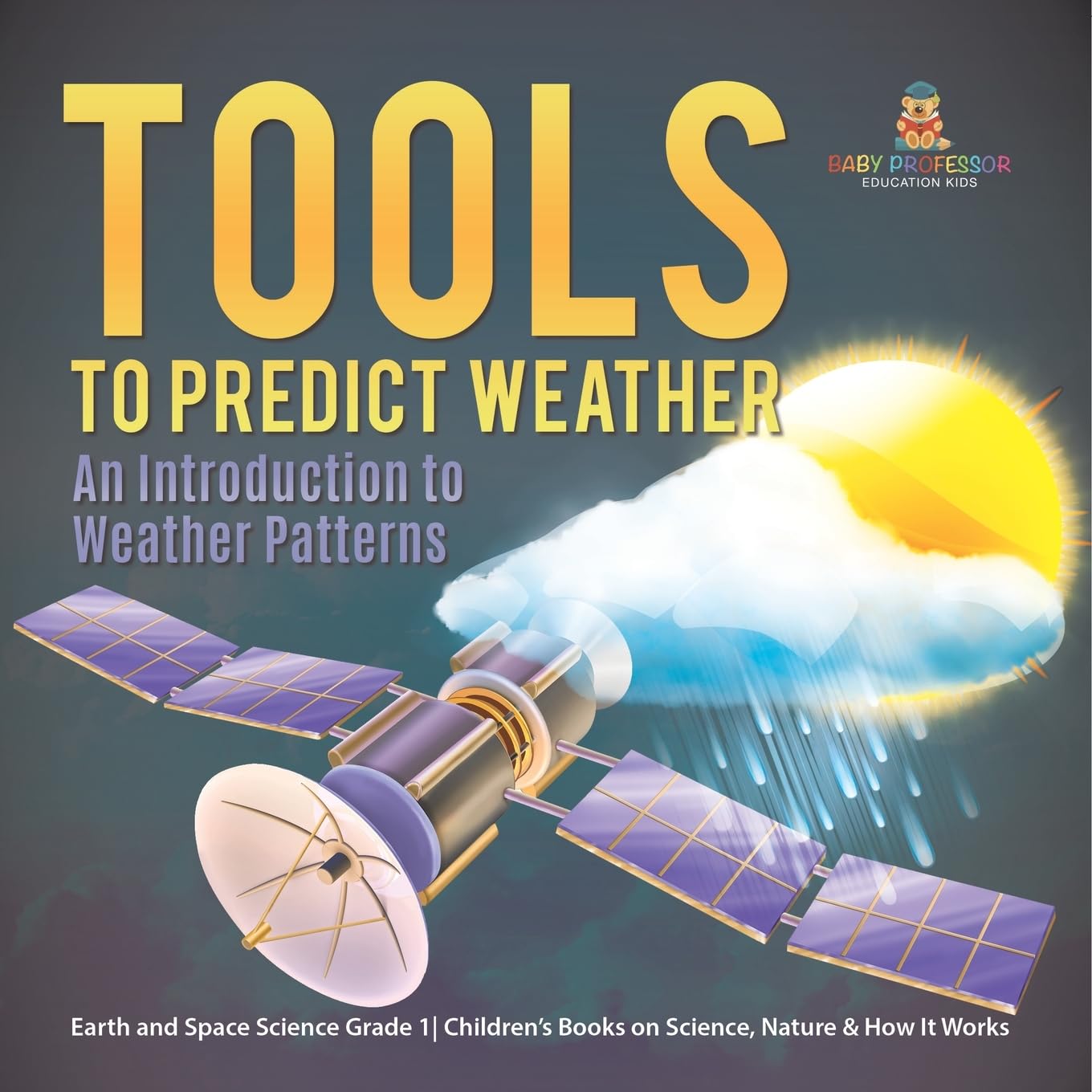 Tools to Predict Weather: An Introduction to Weather Patterns | Earth and Space Science Grade 1| Children's Books on Science, Nature & How It Works