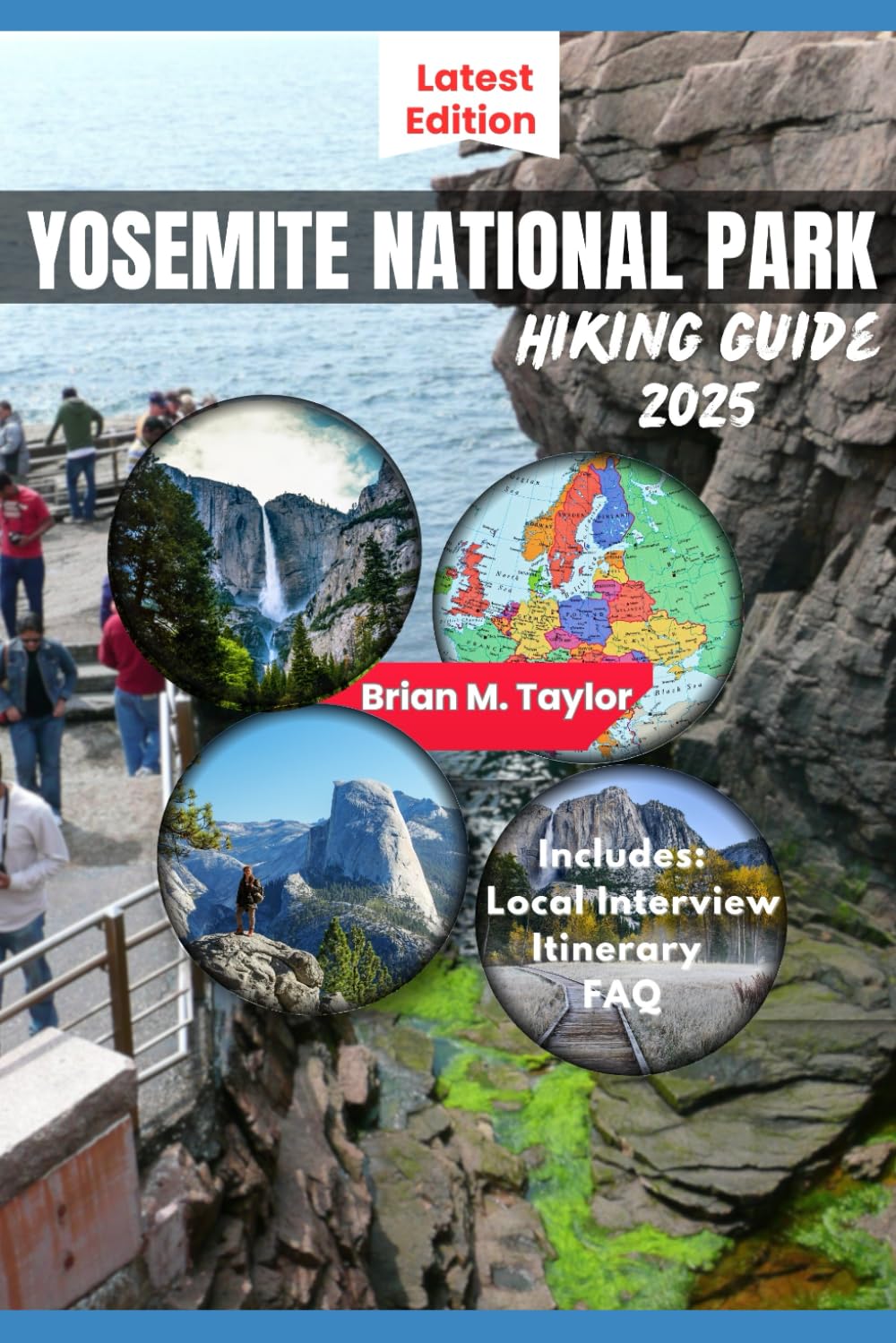 YOSEMITE NATIONAL PARK HIKING GUIDE 2025: Experience The Unseen: Explore The Park's Most Popular Trails, Less Crowded Secrets And Unforgettable Landscapes