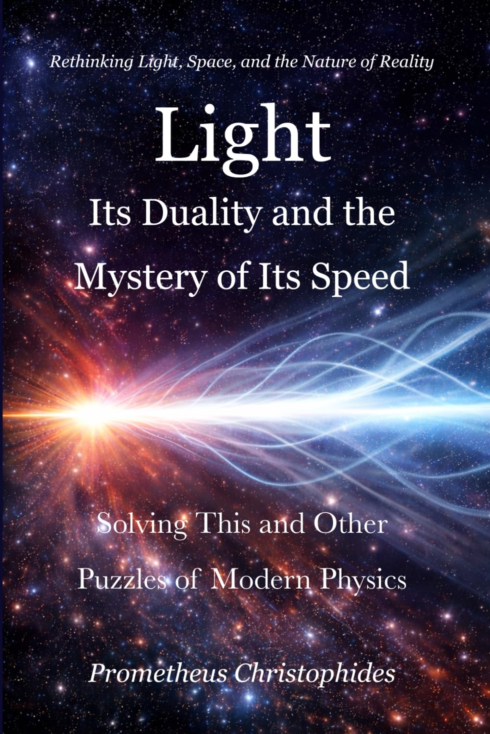 Light: Its Duality and the Mystery of Its Speed: Solving This and Other Puzzles Of Modern Physics