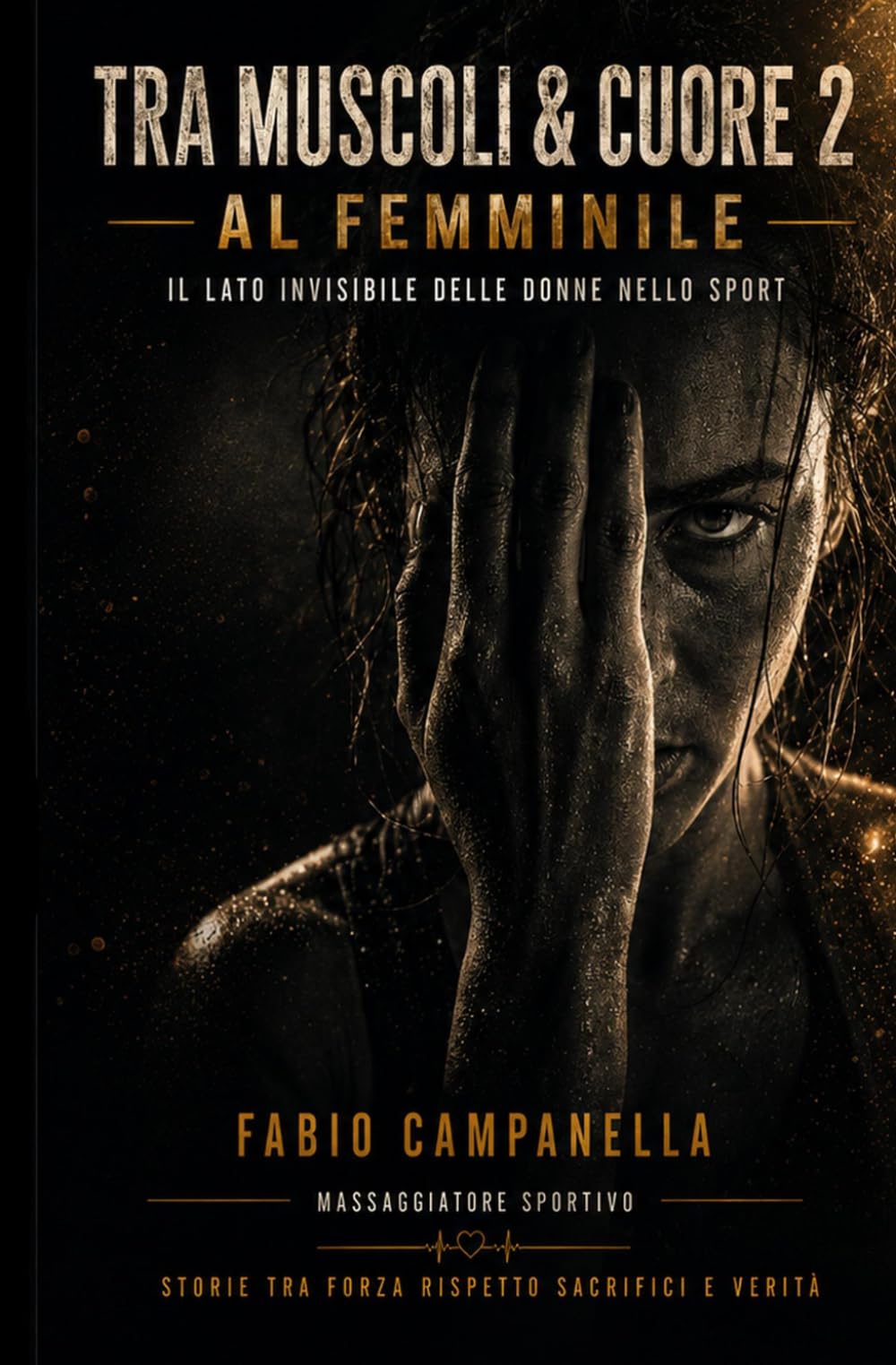 TRA MUSCOLI & CUORE 2 "AL FEMMINILE": Il lato invisibile delle Donne nello sport , tra forza, rispetto, sacrifici e verita'.
