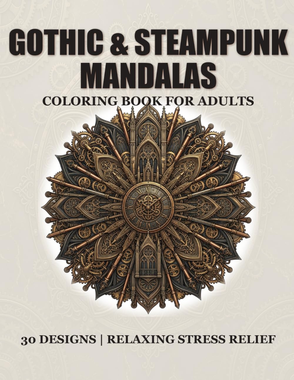 Stress relief gothic and steampunk mandalas: 30 unique adult coloring designs (Stress releif Mandala coloring)
