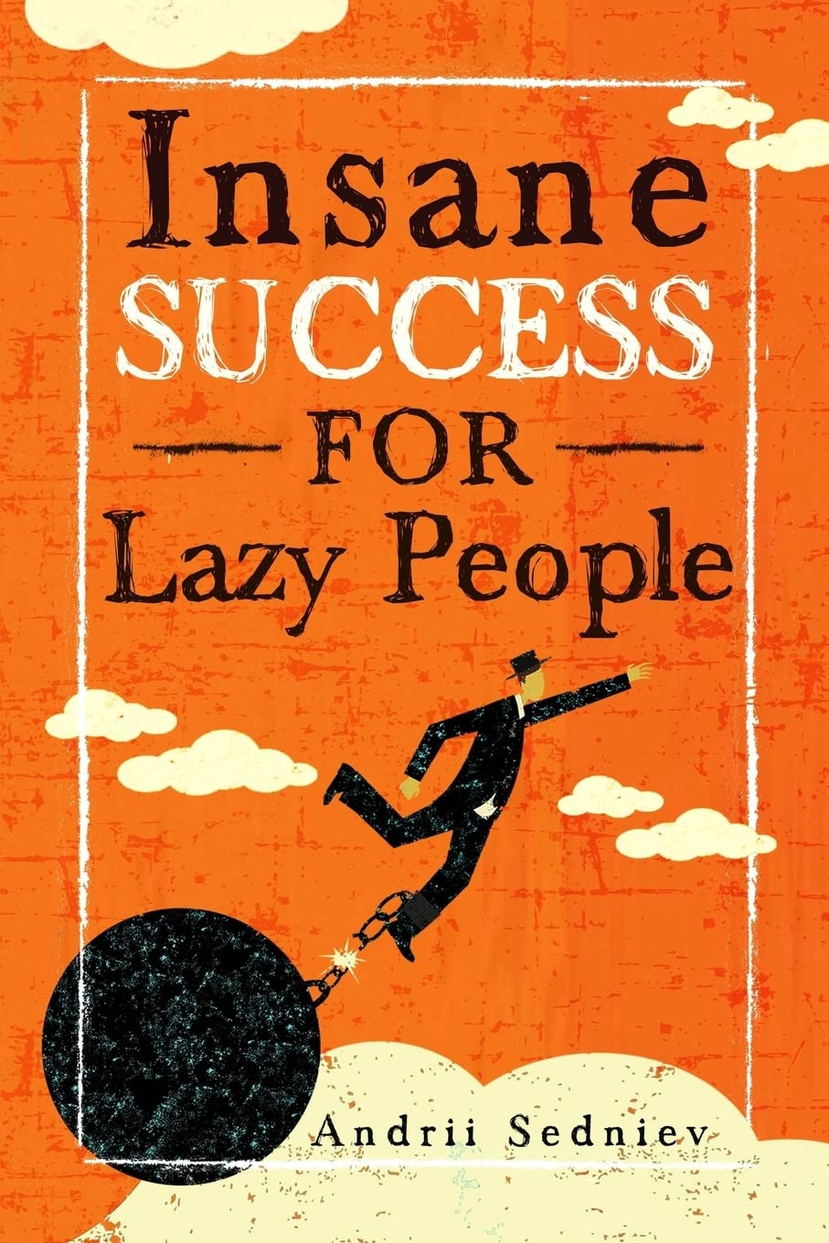 Insane Success for Lazy People: How to Fulfill Your Dreams and Make Life an Adventure: 3
