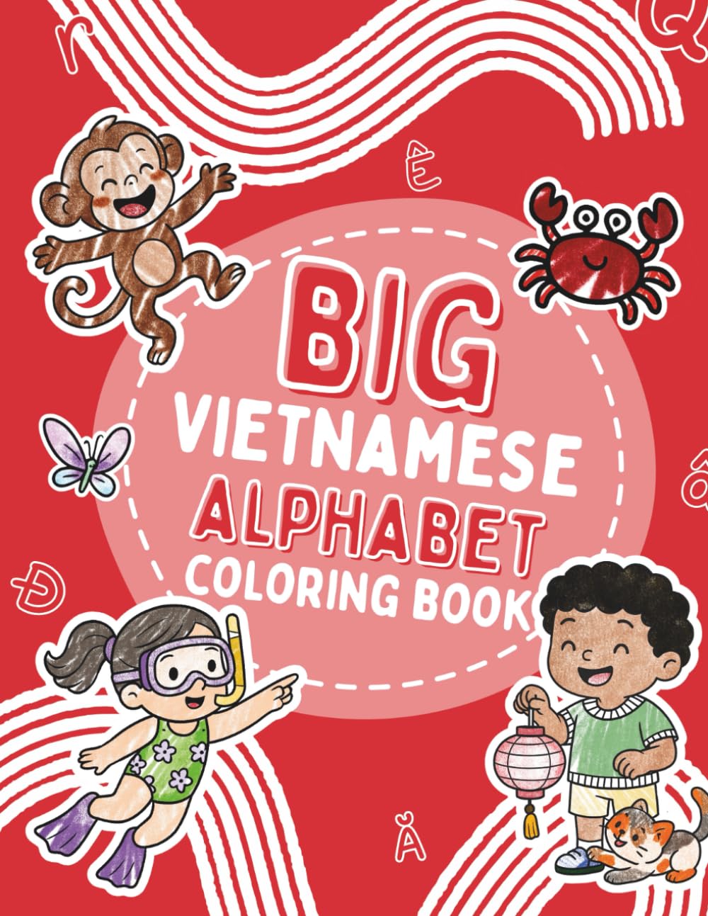 BIG Vietnamese Alphabet Coloring Book: Learn Vietnamese ABCs with English Translations — 60 Fun Coloring Pages for Toddlers, Preschoolers & Kindergarten (BIG Bilingual Alphabet Series)