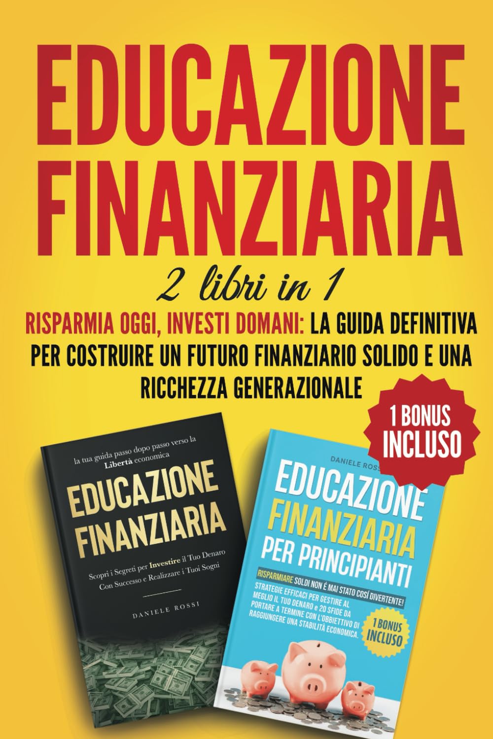 EDUCAZIONE FINANZIARIA 2 LIBRI IN 1: RISPARMIA OGGI, INVESTI DOMANI: LA GUIDA DEFINITIVA PER COSTRUIRE UN FUTURO FINANZIARIO SOLIDO E UNA RICCHEZZA GENERAZIONALE