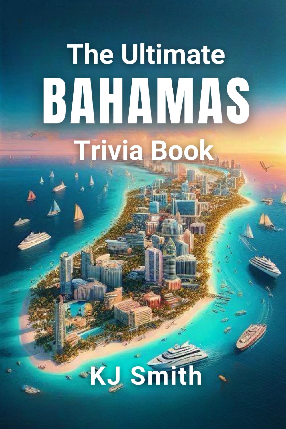 The Ultimate Bahamas Trivia Book (The Ultimate Trivia Books - Around the World Edition)