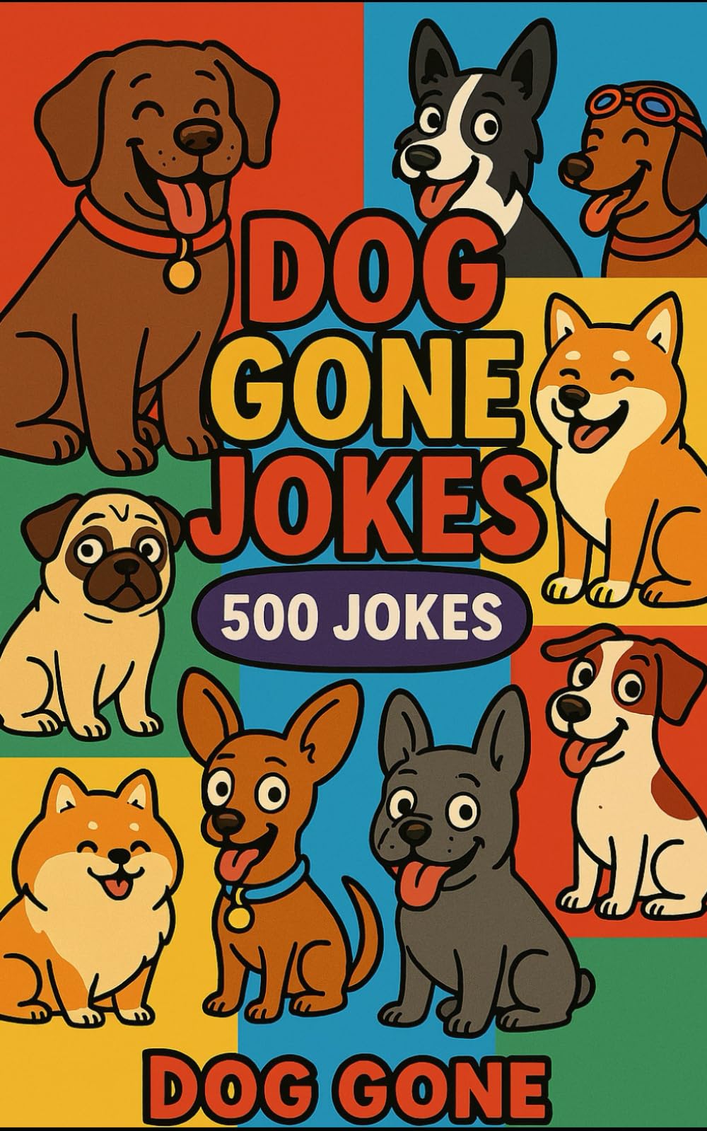 Dog Gone Jokes: 500 Jokes About Dogs, For Dogs, And Everything Doglike. Great For Relaxing With Your Dogs