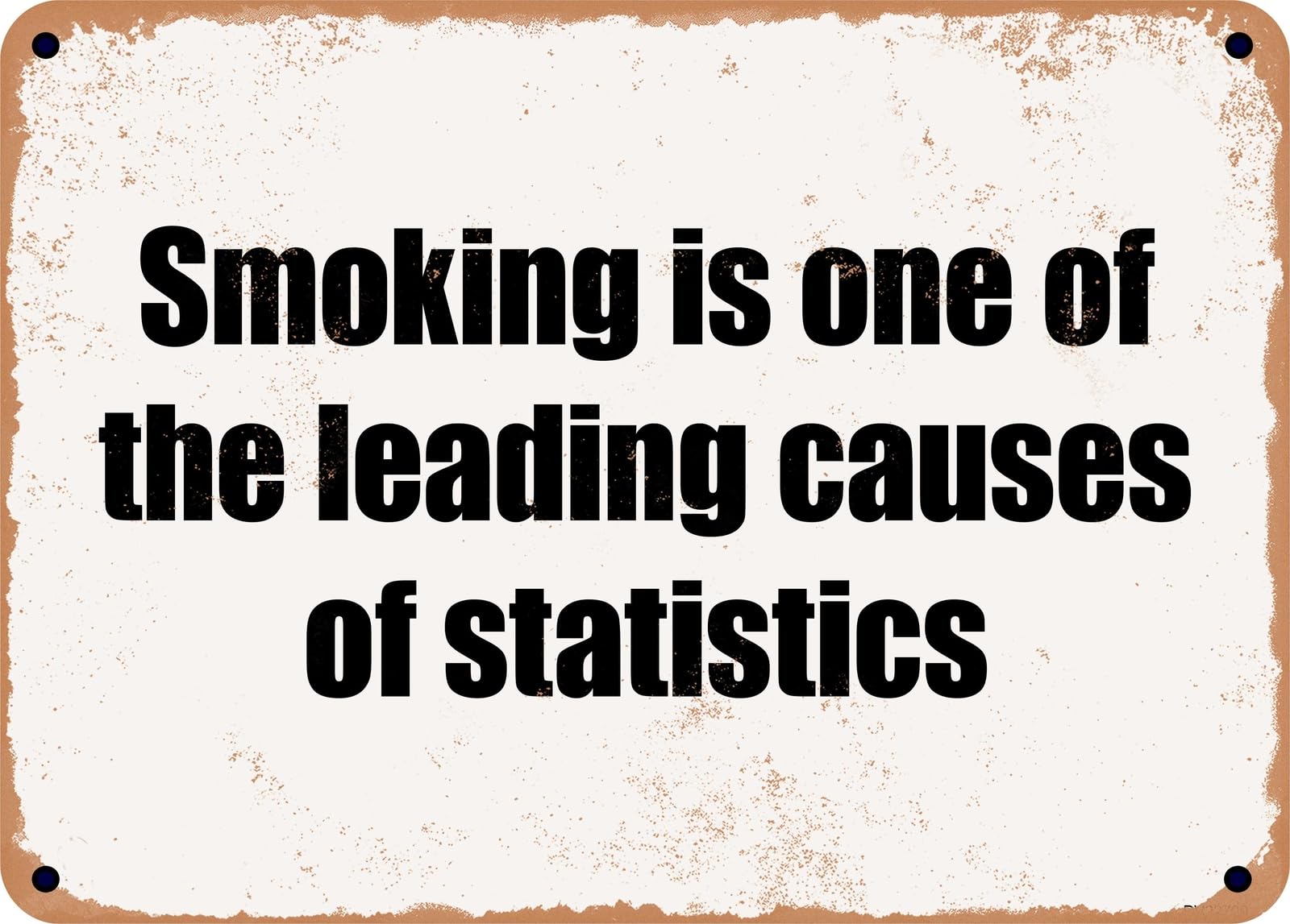 Miaomansenstore Metal Sign - Smoking Is One Of The Leading Causes Of Statistics Home Decor