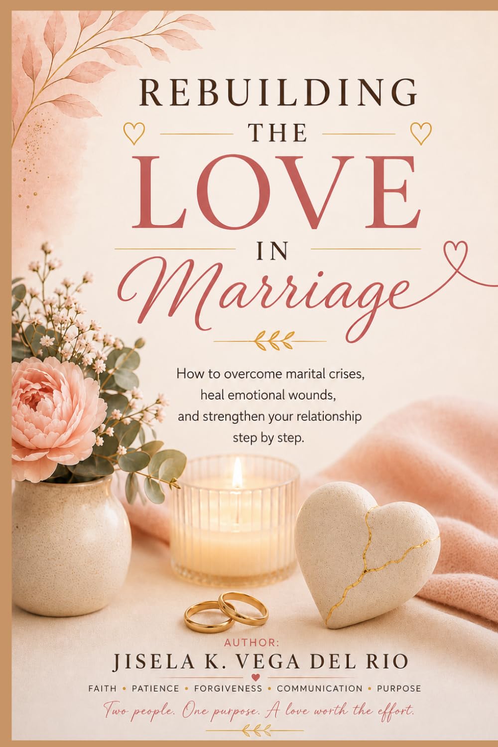 Rebuilding Love in Marriage: How to Overcome Marital Crises, Heal Emotional Wounds, and Strengthen Your Relationship Step by Step