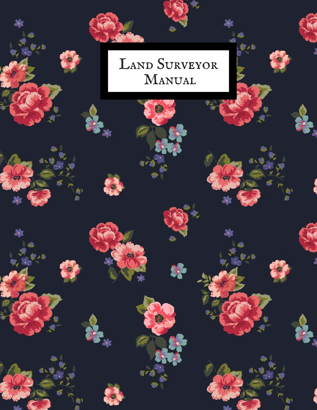 Land Surveyor Manual: Land Surveyor Reference & Manual Journal Land Survey Recording Organizer for measurement, quantification Point Fields, Distance, Three Dimensional and many more