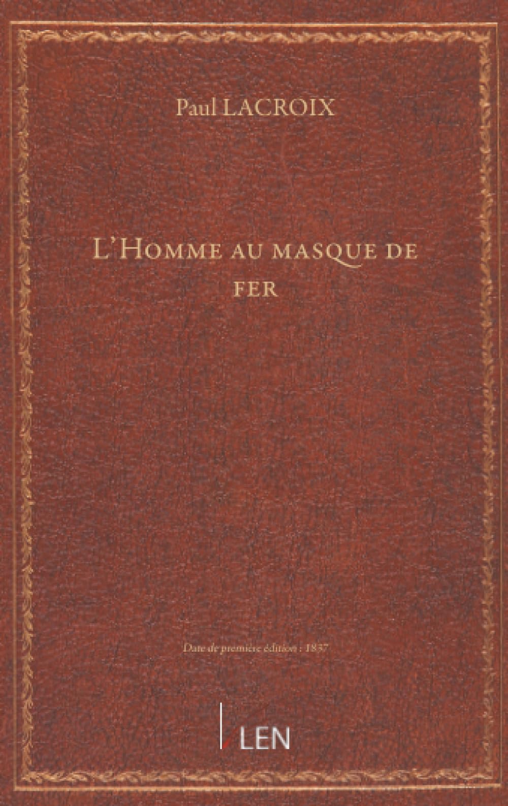L'Homme au masque de fer ; par Paul L. Jacob, bibliophile (Paul Lacroix)...