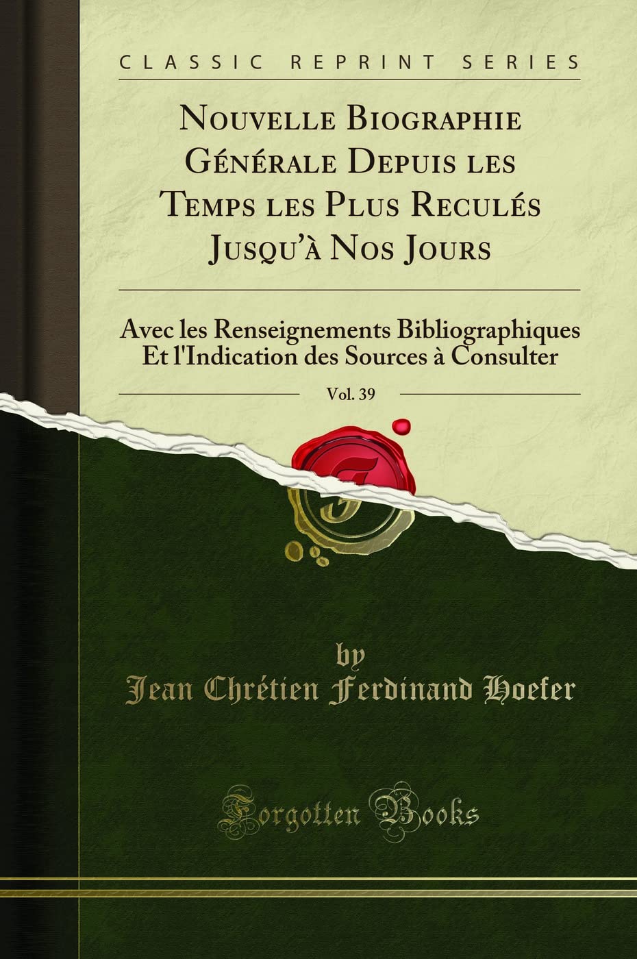 Nouvelle Biographie Générale Depuis les Temps les Plus Reculés Jusqu'à Nos Jours, Vol. 39: Avec les Renseignements Bibliographiques Et l'Indication des Sources à Consulter (Classic Reprint)