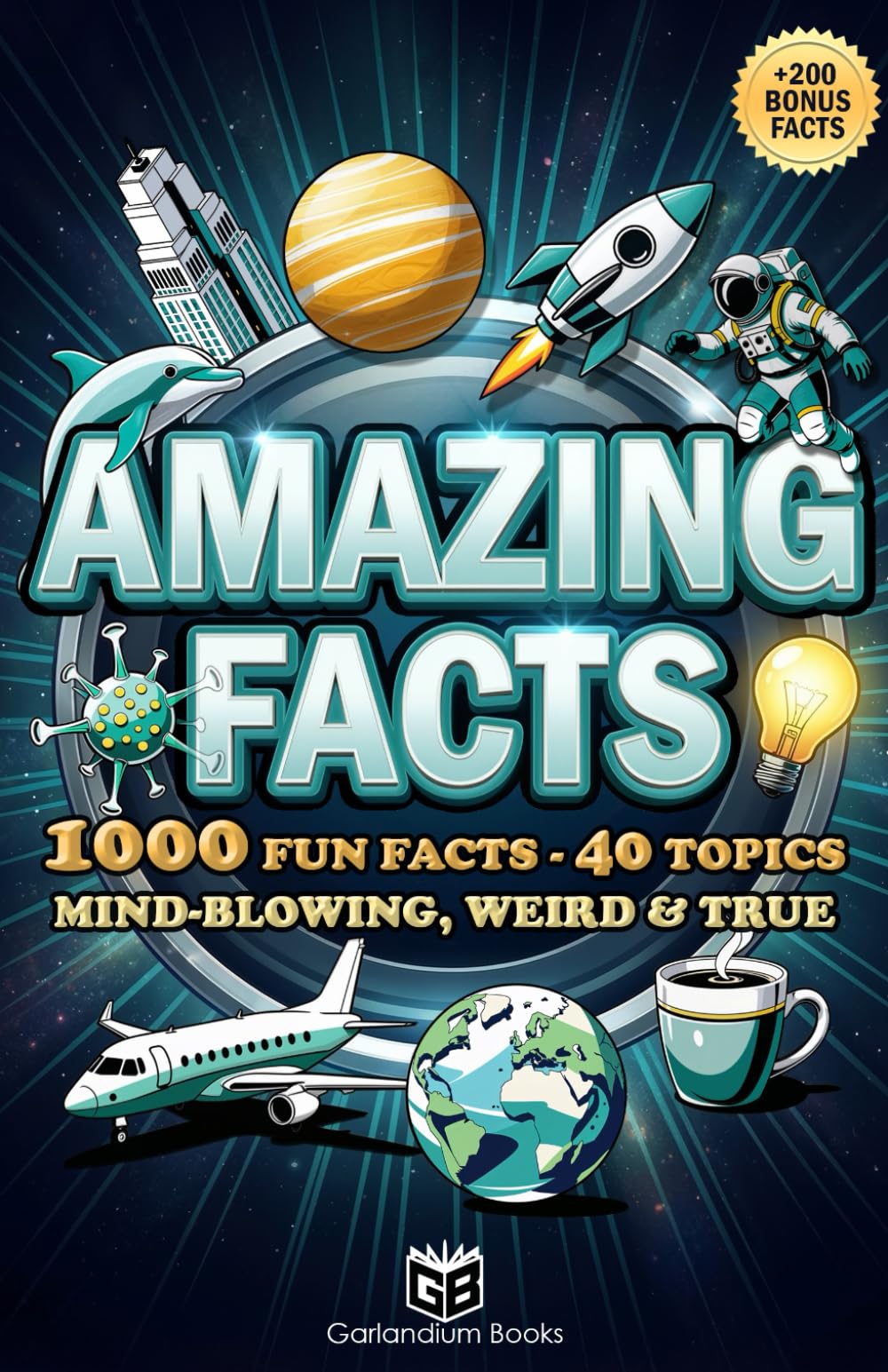 Amazing Facts: 1000 Fun Facts - 40 Topics - Mind-Blowing, Weird & True