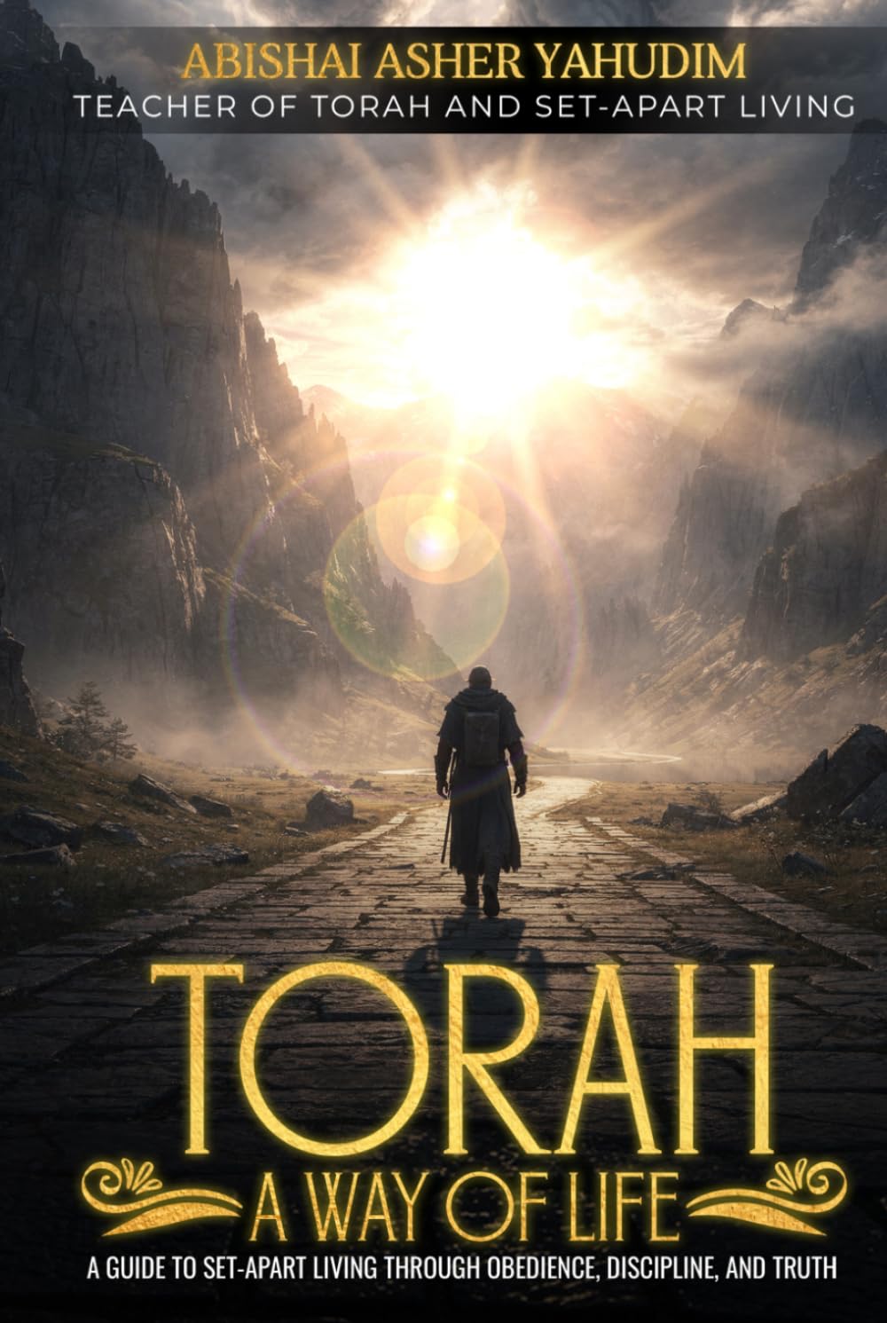 TORAH A Way of Life: A Guide to Set-Apart Living Through Obedience, Discipline & Truth