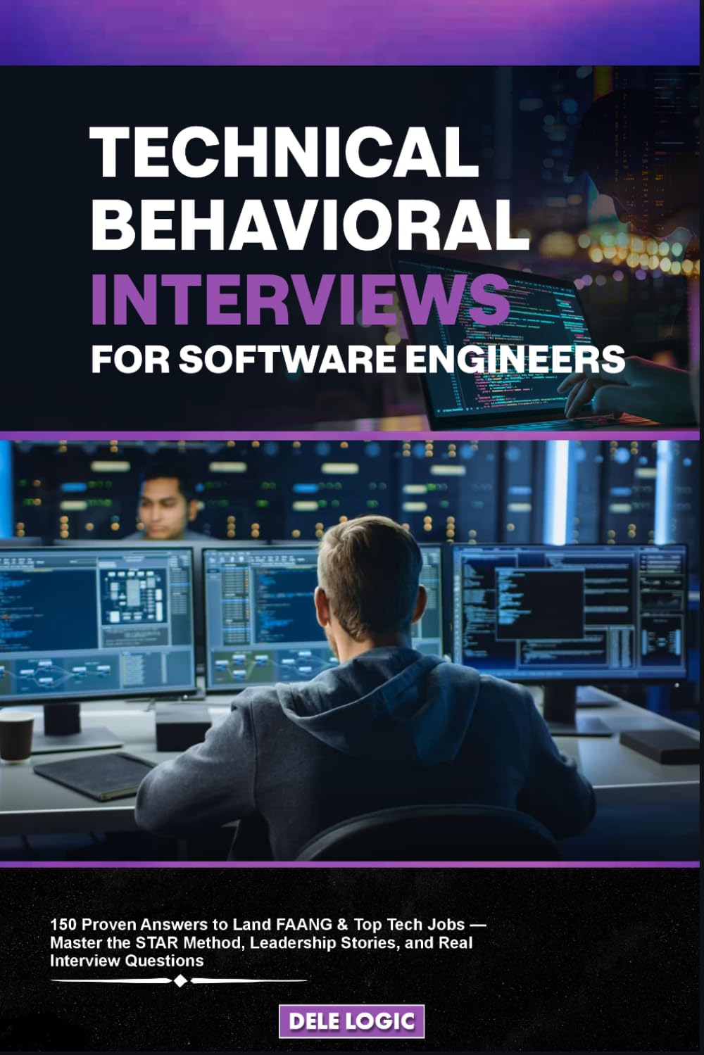 Technical Behavioral Interviews for Software Engineers: 150 Proven Answers to Land FAANG & Top Tech Jobs — Master the STAR Method, Leadership Stories, and Real Interview Questions