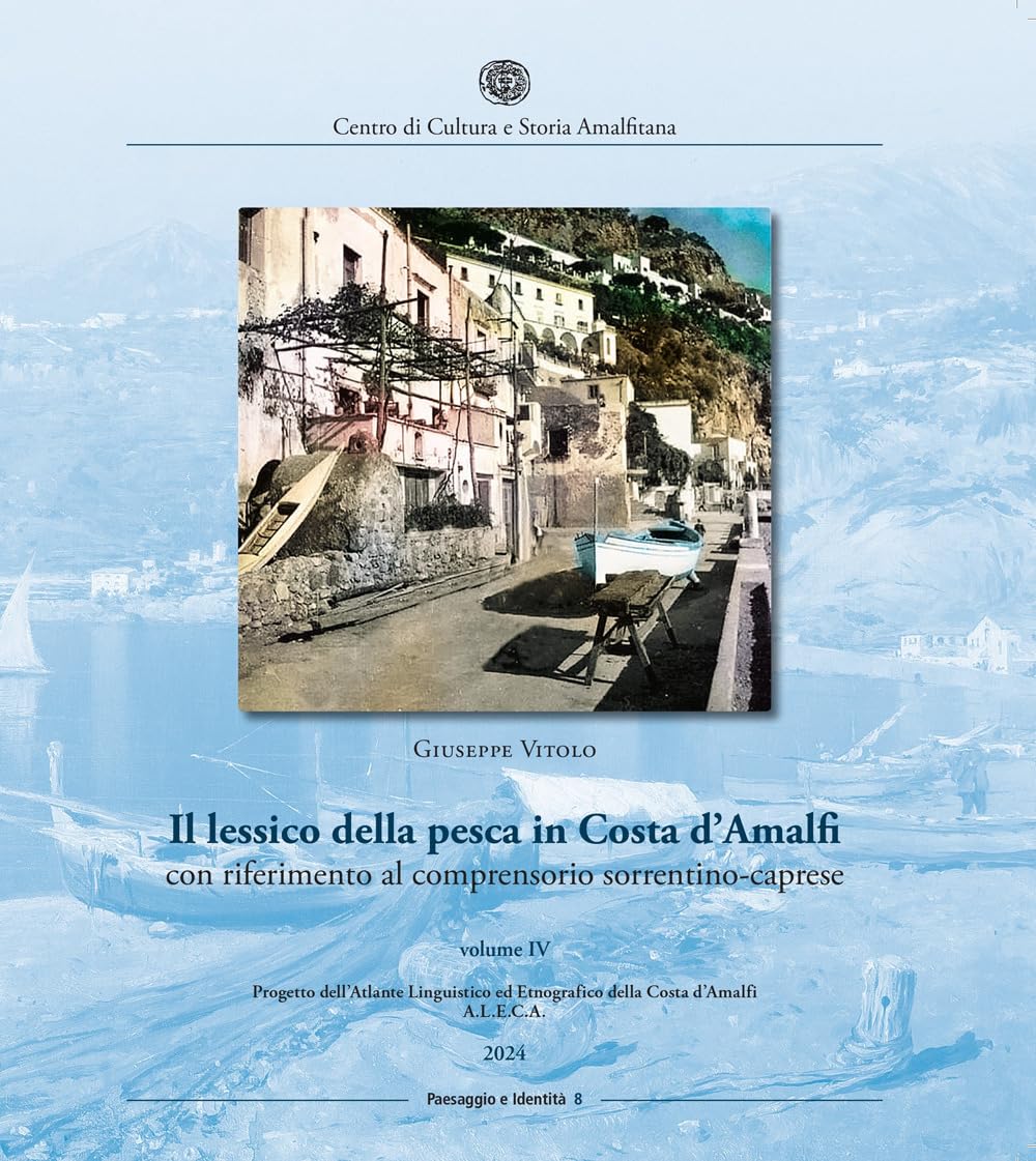 Il Lessico Della Pesca In Costa D'amalfi Con Riferimento Al Comprensorio Sorrentino-Caprese (Vol. 4) - 4