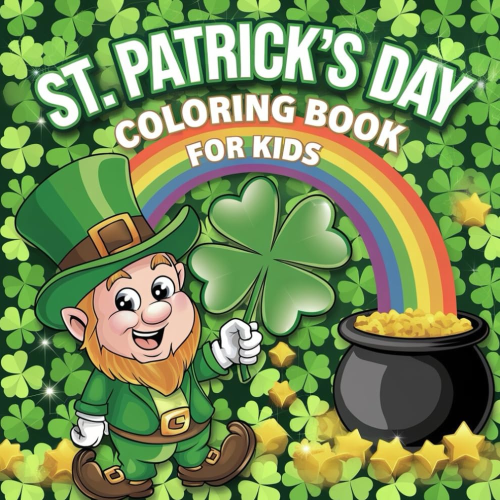 St. Patrick’s Day Coloring Book for Kids: Cute St. Patrick’s Day Coloring Pages with Shamrocks, Leprechauns, Rainbows & Lucky Fun!