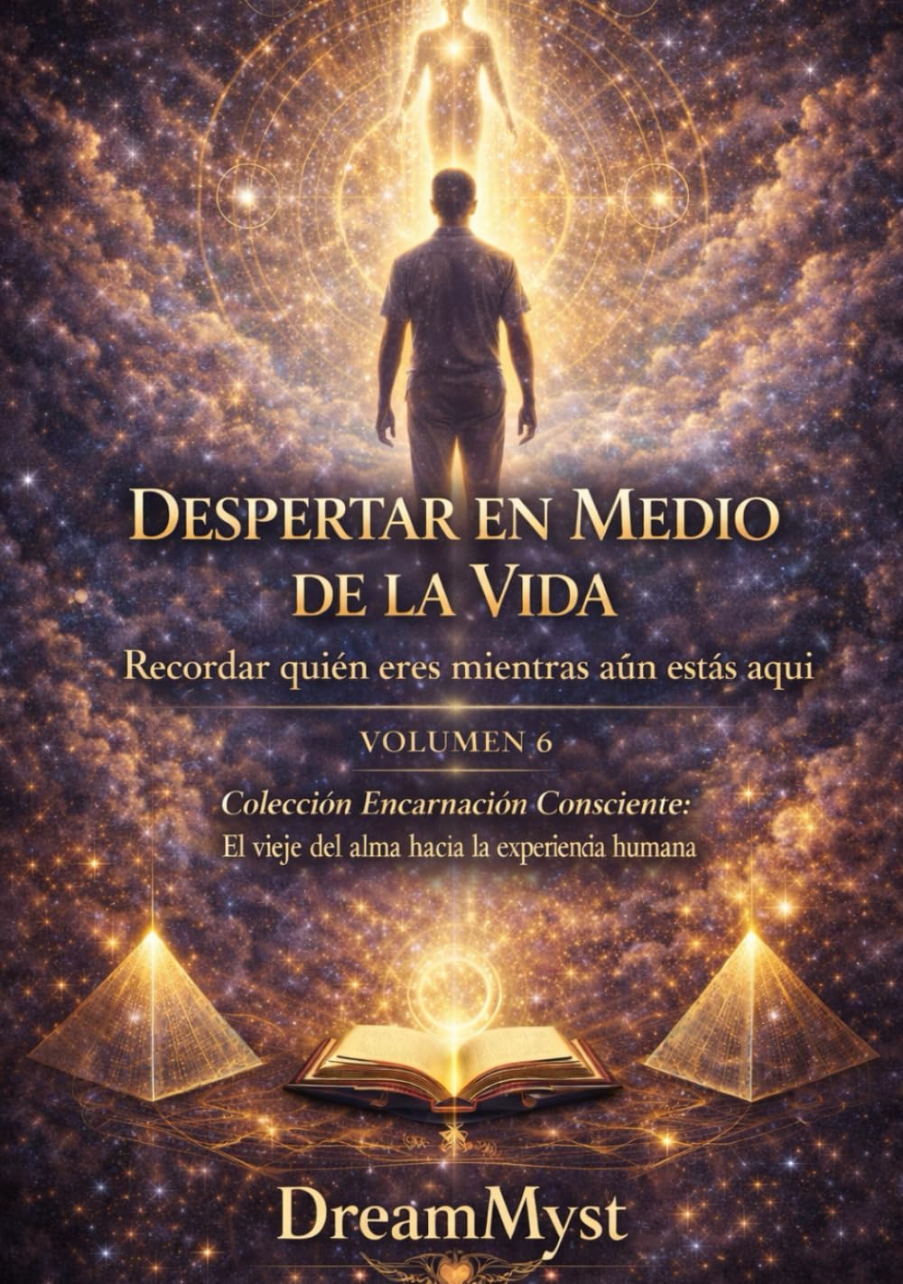 Colección Encarnación Consciente: El viaje del alma hacia la experiencia humana: Volumen 6 — Despertar en Medio de la Vida: Recordar quién eres mientras aún estás aquí