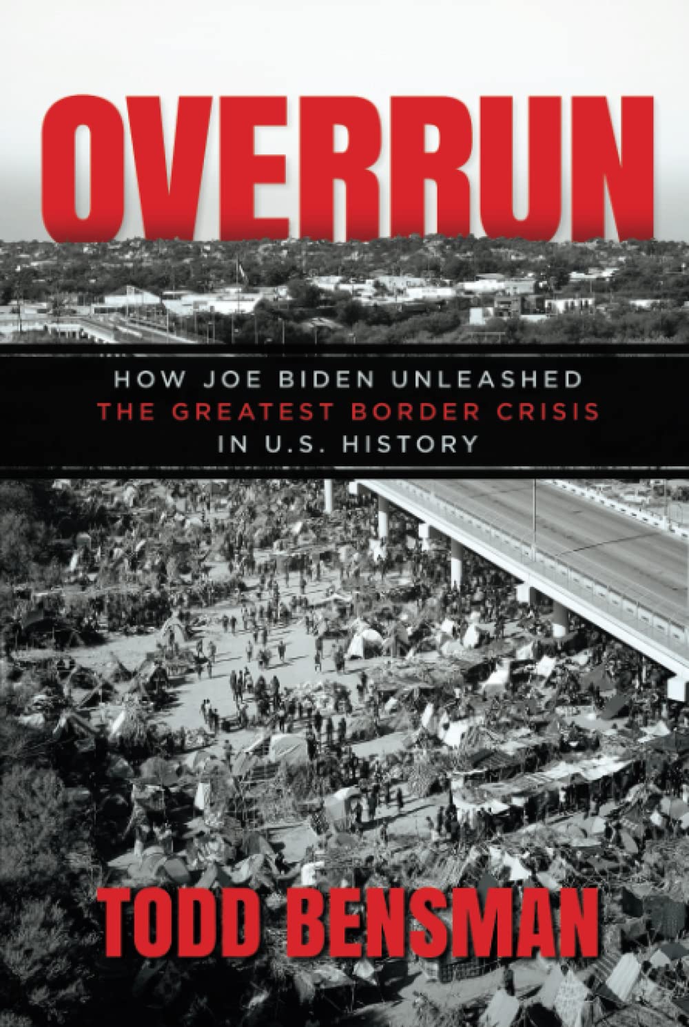 Overrun: How Joe Biden Unleashed the Greatest Border Crisis in U.S. History