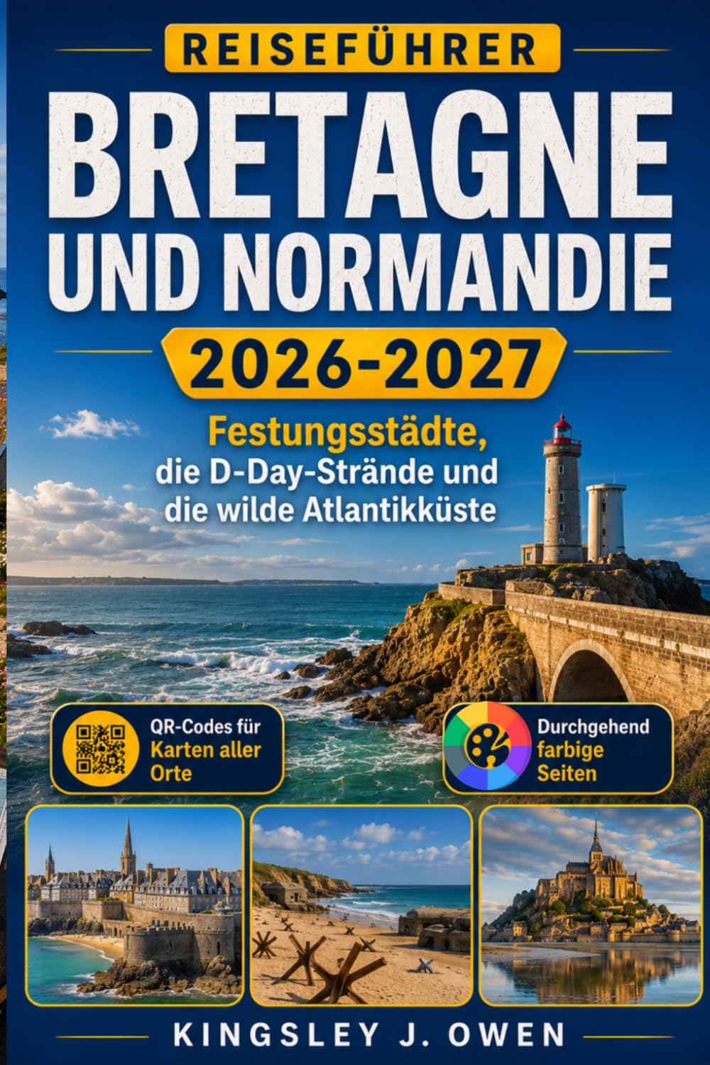 Bretagne Und Normandie Reiseführer 2026-2027: Festungsstädte, die D-Day-Strände und die wilde Atlantikküste