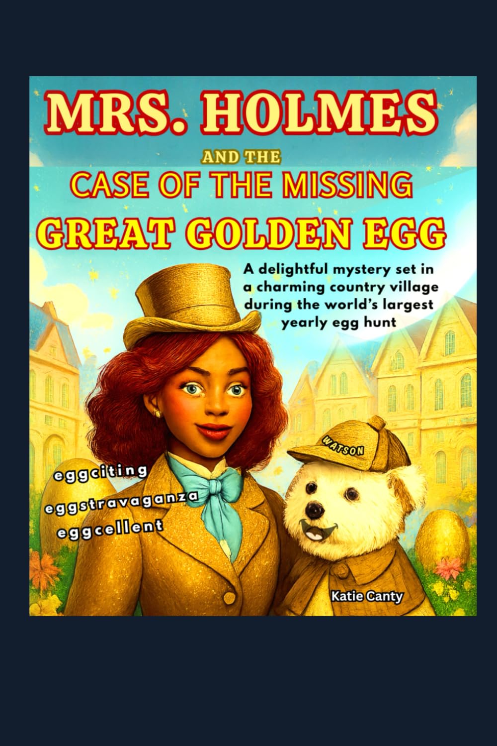 Mrs. Holmes and the Case of the Missing Great Golden Egg: A Delightful Mystery Set in a Charming Country Village During the World’s Largest Yearly Egg Hunt (Mrs. Holmes cozy mystery)