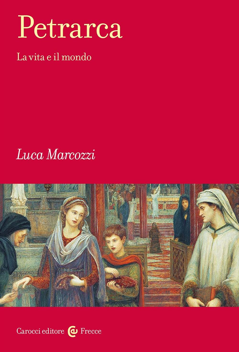 Petrarca. La Vita E Il Mondo - 4