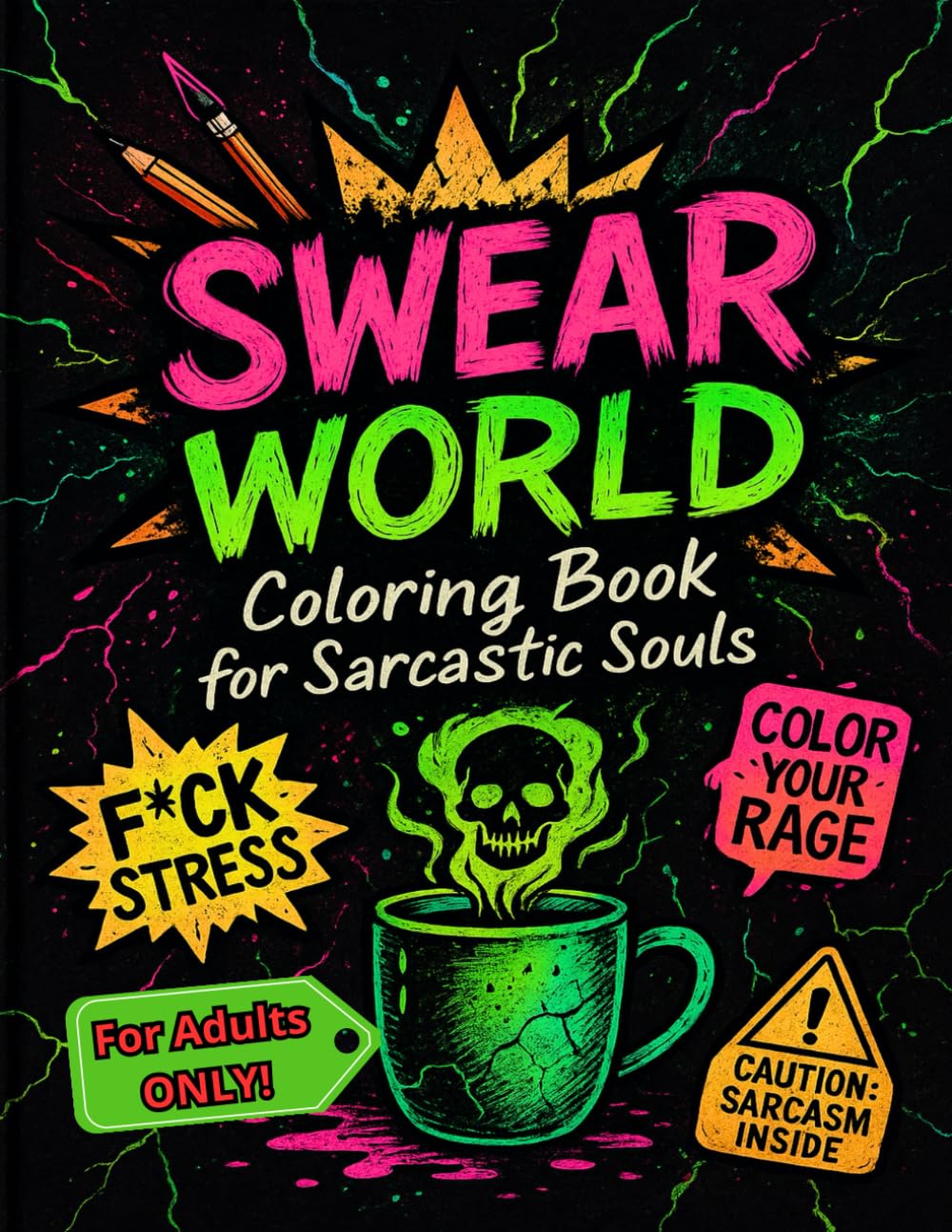 SWEAR WORLD: Coloring Book For Sarcastic Souls: Color Your Rage Away with 40+ Brutally Honest Designs. A Funny Swear Word Coloring Book for Adults and ... Anxiety Relief & Mindfulness. Great Gift Idea