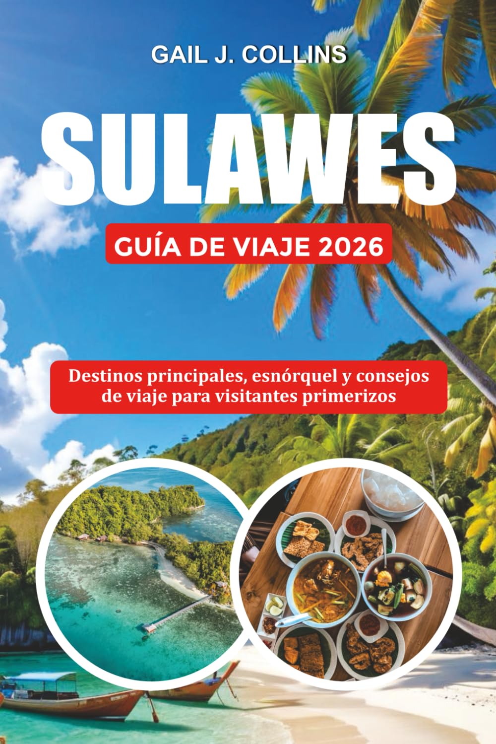 SULAWES GUÍA DE VIAJE 2026: Destinos principales, esnórquel y consejos de viaje para visitantes primerizos
