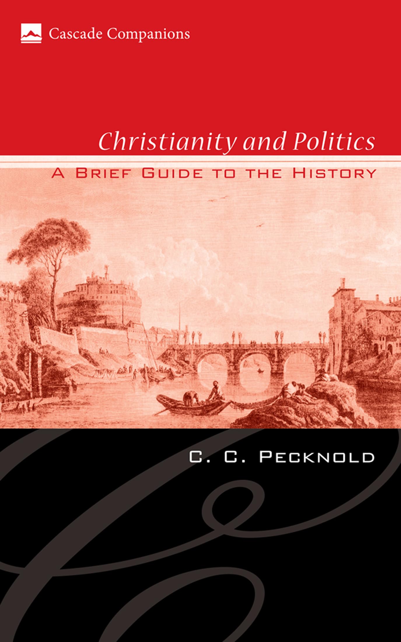Christianity and Politics: A Brief Guide to the History: 12 (Cascade Companions)